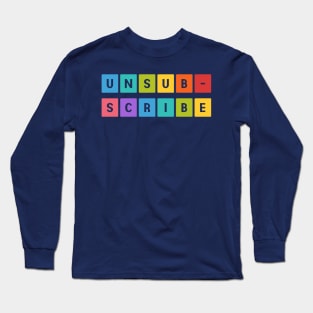 Unsubscribe Long Sleeve T-Shirt